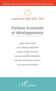 Cahiers de l'IREA N° 31/2019 : Parlons économie et développement - Amon Angba Martin ; Angaman Kadio Mathieu ; Kazadi