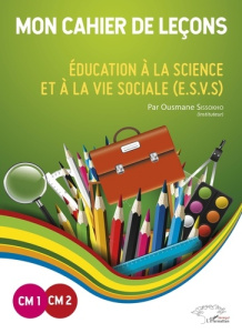 Mon cahier de leçons CM1-CM2. Education à la science et à la vie sociale (ESVS), Edition 2019-2020 - Sissokho Ousmane