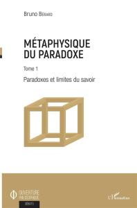 Métaphysique du paradoxe. Tome 1, Paradoxes et limites du savoir - Bérard Bruno