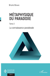 Métaphysique du paradoxe. Tome 2, La connaissance paradoxale - Bérard Bruno
