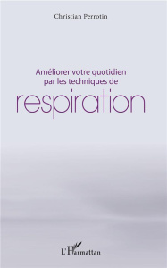 Améliorer votre quotidien par les techniques de respiration - Perrotin Christian