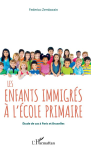 Les enfants immigrés à l'école primaire. Etude de cas à Paris et Bruxelles - Zemborain Federico