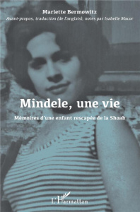 Mindele, une vie. Mémoires d'une enfant rescapée de la Shoah - Bermowitz Mariette ; Macor Isabelle