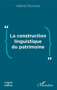 La construction linguistique du patrimoine - Rochaix Valérie