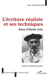 L'écriture réaliste et ses techniques. Nana d'Emile Zola - Bondol Jean-Claude ; Roelens Nathalie