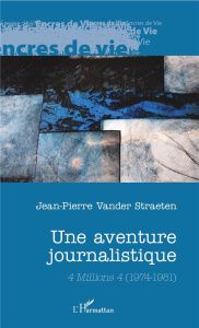 Une aventure journalistique. 4 Millions 4 (1974-1981) - Vander Straeten Jean-Pierre