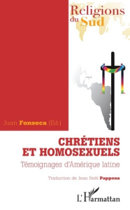 Chrétiens et homosexuels. Témoignages d'Amérique latine - Fonseca Juan ; Pappens Jean-Noël