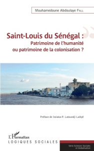 Saint-Louis du Sénégal : patrimoine de l'humanité ou patrimoine de la colonisation ? - Fall Mouhamedoune Abdoulaye ; Latoundji Lalèyê Iss