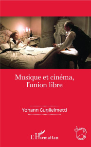 Musique et cinéma, l'union libre - Guglielmetti Yohann