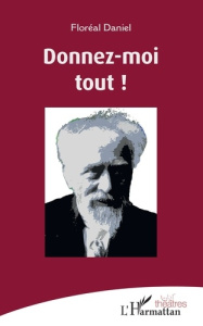 Donnez-moi tout ! - Daniel Floréal