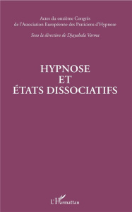 Hypnose et états dissociatifs. Actes du onzième Congrès de l'Association européenne des praticiens d - Varma Djayabala