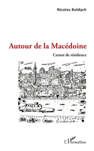 Autour de la Macédoine. Carnet de résidence - Boldych Nicolas