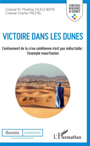 Victoire dans les dunes. L'enlisement de la crise sahélienne n'est pas inéluctable : l'exemple mauri - Ould Boye Mokhtar ; Michel Charles