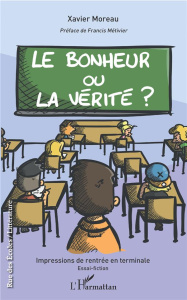 Le bonheur ou la vérité ? Impressions de rentrée en terminale - Moreau Xavier ; Métivier Francis
