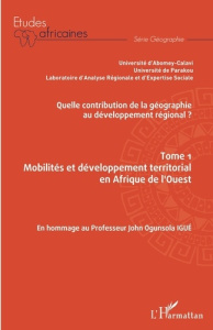 Quelle contribution de la géographie au développement régional ? Tome 1, Mobilités et développement - Soulé Bio Goura ; Afouda Alix Servais ; Davodoun C