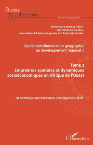Quelle contribution de la géographie au développement régional ? Tome 2, Empreintes spatiales et dyn - Soulé Bio Goura ; Afouda Alix Servais ; Davodoun C