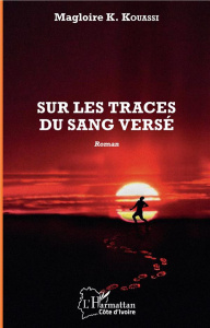 Sur les traces du sang versé - Kouassi Magloire K.