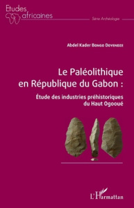 Le paléolithique en République du Gabon : Etude des industries préhistoriques du Haut Ogooué - Bongo Doyendze Abdel Kader