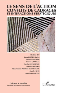 Cultures & conflits N° 117, printemps 2020 : Le sens de l'action. Conflits de cadrages et interactio - Bigo Didier ; Bonelli Laurent