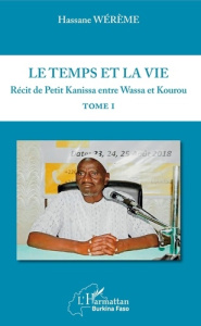 Récit de Petit Kanissa entre Wassa et Kourou Tome 1 : Le temps et la vie - Wérème Hassane
