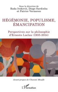 Hégémonie, populisme, émancipation. Perspectives sur la philosophie d'Ernesto Laclau (1935-2014) - Ivekovic Rada ; Sardinha Diogo ; Vermeren Patrice