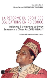 La réforme du droit des obligations en RD Congo. Mélanges à la mémoire du Doyen Bonaventure Olivier - Kenge Ngomba Tshilombayi Marie-Thérèse ; Lutumba w