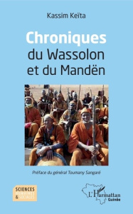 Chroniques du Wassolon et du Mandën - Keïta Kassim ; Sangaré Toumany