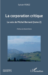 La corporation critique. Tome 2, La voix de Michel Bernard - Ferez Sylvain ; Denis Daniel