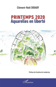Printemps 2020. Aquarelles en liberté - Douady Clément-Noël ; Lambertye Caroline de