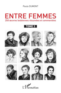 Entre femmes. Tome 3, 250 oeuvres lesbiennes résumées et commentées - Dumont Paula