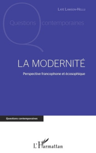 La modernité. Perspective francophone et écosophique - Lawson-Hellu Laté