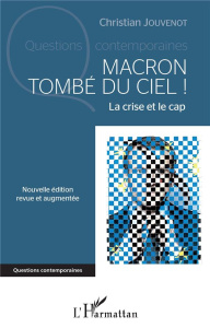 Macron tombé du ciel ! La crise et le cap, Edition revue et augmentée - Jouvenot Christian
