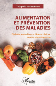 Alimentation et prévention des maladies. Diabète, maladies cardiovasculaires, cancer et ostéoporose - Mbemba Fundu di Luyindu Théophile ; Lepira Françoi