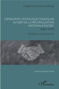 L'épiscopat catholique congolais au défi de la réconciliation nationale en RDC (1990-2018). Mobilise - Munsaka Kabeya Eugène ; Fleyfel Antoine