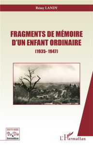 Fragments de mémoire d'un enfant ordinaire (1935-1947) - Landy Rémy