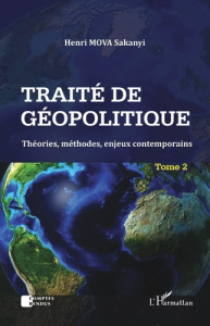 Traité de géopolitique. Tome 2, Théories, méthodes, enjeux contemporains - Mova Sakanyi Henri