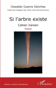 Si l'arbre existe. Cahier iranien - Guerra Sanchez Oswaldo ; Durand Guiziou Marie-Clai