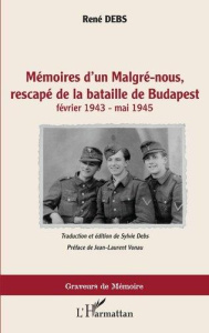 Mémoires d'un Malgré-nous, rescapé de la bataille de Budapest (février 1943 - mai 1945) - Debs René ; Debs Sylvie ; Vonau Jean-Laurent