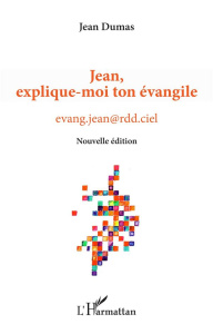 Jean, explique-moi ton évangile - Dumas Jean