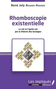 Rhomboscopie existentielle. La vie et l'après-vie par la théorie des losanges - Assako Assako René Joly