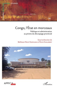 Cahiers africains : Afrika Studies N° 96 : Congo, l'Etat en morceaux. Politique et administration au - Ngoy Kimpulwa Balthazar ; Englebert Pierre