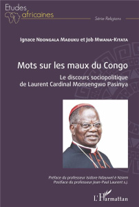 Mots sur les maux du Congo. Le discours sociopolitique de Laurent Cardinal Monsengwo Pasinya - Ndongala Maduku Ignace ; Mwana-Kitata Job ; Ndaywe