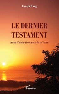 Le dernier testament. Avant l'anéantissement de la Terre - Kang Eun-Ja