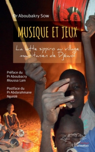 Musique et jeux. La lutte sippiro au village mauritanien de Djéwol - Sow Aboubakry ; Lam Aboubacry Moussa ; Ngaïdé Abda