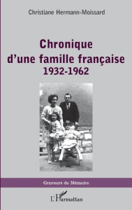 Chronique d'une famille française (1932-1962) - Hermann-Moissard Christiane