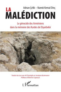 La malédiction. Le génocide des Arméniens dans la mémoire des Kurdes de Diyarbekir - Çelik Adnan ; Dinç Namik Kemal ; Terzioglu Ali ; B