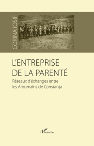 L'entreprise de la parenté. Réseaux d'échanges entre les Aroumains de Constanta - Iosif Corina