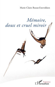 Mémoire, doux et cruel miroir - Bussat-Enevoldsen Marie-Claire