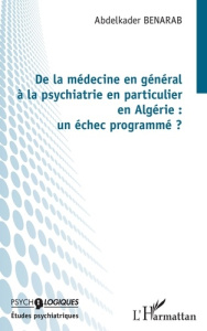 De la médecine en général à la psychiatrie en particulier en Algérie : un échec programmé ? - Benarab Abdelkader