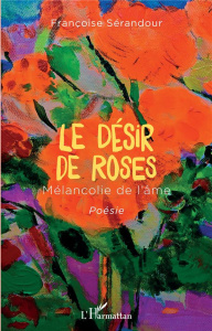 Le désir de roses. Mélancolie de l'âme - Sérandour Françoise